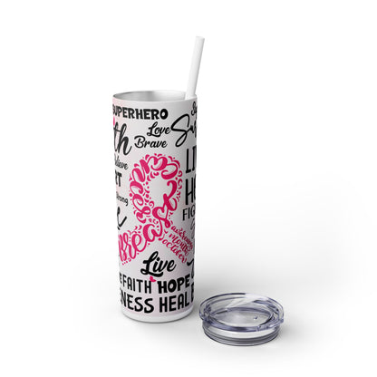 Pink Hope Cancer Quotes - SleekSip Skinny 20oz Tumbler with Straw