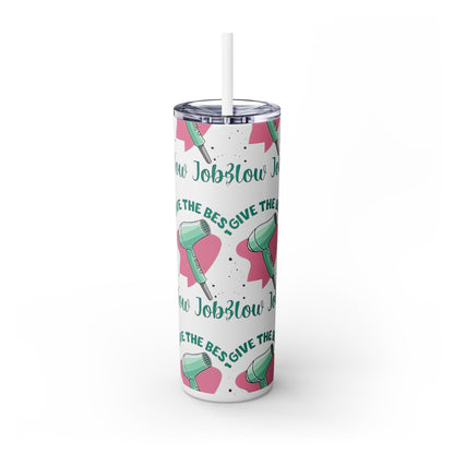 Hair Stylist Gives Good Blow Jobs Funny Saying - SleekSip Skinny 20oz Tumbler with Straw