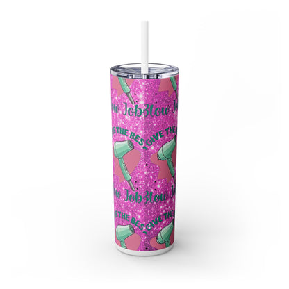 Hair Stylist Gives Good Blow Jobs Funny Saying - SleekSip Skinny 20oz Tumbler with Straw