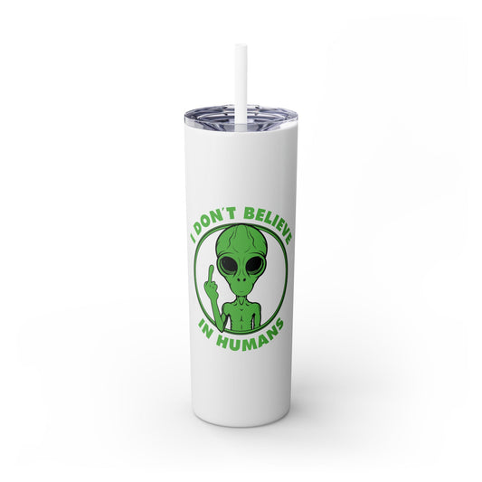 Funny Alien I don’t Believe in Humans - SleekSip Skinny 20oz Tumbler with Straw